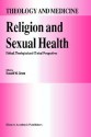 Religion and Sexual Health: Ethical, Theological, and Clinical Perspectives - Ronald M. Green