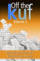 Off the KUF, Volume 2: Short fiction from the Kindle Users Forum - David Wailing, H.K. Abell, Martin Roy Hill, Ken Magee, Julia McLaren, Kath Middleton, Jonathan Hill, K.Z. Morano, Lee Penney, C. Charlotte Pollnitz, Tara Pollnitz, Katherine Roberts, Andrew Barrett, Alex Roddie, Tony Gareth Smith, Katie W. Stewart, Ryan Thomas, Rosen Tre