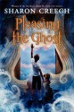 Pleasing the Ghost - Sharon Creech, Stacey Schuett