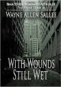 With Wounds Still Wet - Wayne Allen Sallee, Kathe Koja