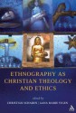 Ethnography as Christian Theology and Ethics - Christian Scharen, Aana Marie Vigen