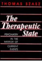 The Therapeutic State: Psychiatry in the Mirror of Current Events - Thomas Stephen Szasz