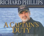 A Captain's Duty: Somali Pirates, Navy SEALs, and Dangerous Days at Sea - George K. Wilson, Stephan Talty, Richard Phillips