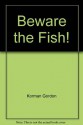 Beware the Fish! - Gordon Korman