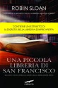 Una piccola libreria di San Francisco: Un racconto inedito ispirato a «Il segreto della libreria sempre aperta» - Robin Sloan, Giovanni Arduino