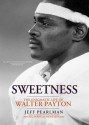 Sweetness: The Enigmatic Life of Walter Payton (Audio) - Jeff Pearlman