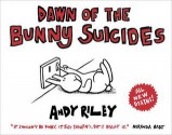 Dawn of the Bunny Suicides - Andy Riley