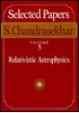 Selected Papers, Vol. 5 - Subrahmanijan Chandrasekhar, Kip S. Thorne