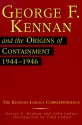 George F. Kennan and the Origins of Containment, 1944-1946: The Kennan-Lukacs Correspondence - George F. Kennan, John A. Lukacs