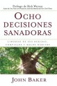 Ocho decisiones sanadoras (Life's Healing Choices): Liberese de sus heridas, complejos, y habitos - John Baker, Rick Warren