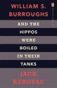 And the Hippos Were Boiled in Their Tanks - Jack Kerouac, William S. Burroughs