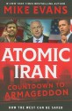 Atomic Iran: Countdown To Armageddon...How The West Can Be Saved - Mike Evans