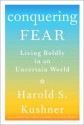 Conquering Fear: Living Boldly in an Uncertain World - Harold S. Kushner