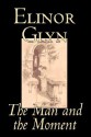 The Man and the Moment - Elinor Glyn