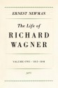 Life of Richard Wagner, Vol 1, 1813-48 - Ernest Newman