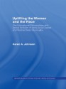 Uplifting the Women and the Race: The Lives, Educational Philosophies and Social Activism of Anna Julia Cooper and Nannie Helen Burroughs (Studies in African American History and Culture) - Karen Johnson