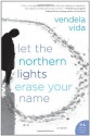 Let the Northern Lights Erase Your Name - Vendela Vida