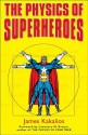 The Physics of Superheroes - James Kakalios