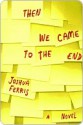 Then We Came to the End: A Novel - Joshua Ferris