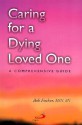 Caring for a Dying Loved One: A Comprehensive Guide - Bob Fischer