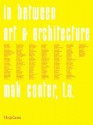 In Between: Art and Architecture: Mak Center for the Art and Architecture, Los Angeles 1995-2002 - Peter Noever, Roberto Ohrt, Peter Lunenfeld, Greg Lynn, Daniel Libeskind, Diana Thater, Robert Sweeney
