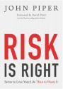 Risk is Right: Better to Lose Your Life Than to Waste It - John Piper, David Platt