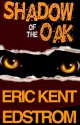 Shadow of the Oak (A Sal Van Sleen Adventure) - Eric Edstrom