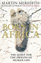 Born in Africa: The Quest for the Origins of Human Life - Martin Meredith