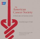 The American Cancer Society: A History of Saving Lives - Irvin Fleming, Harmon Eyre, Jan Pogue, George H.W. Bush