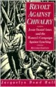 Revolt Against Chivalry: Jessie Daniel Ames and the Women's Campaign Against Lynching - Jacquelyn Dowd Hall