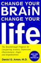 Change Your Brain, Change Your Life: The Breakthrough Program for Conquering Anxiety, Depression, Obsessiveness, Anger, and Impulsiveness - Daniel G. Amen