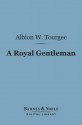 A royal gentleman - Albion Winegar Tourgée