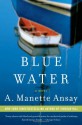 Blue Water - A. Manette Ansay