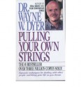 Pulling Your Own Strings: Dynamic Techniques for Dealing with Other People and Living Your Life as You Choose - Wayne W. Dyer