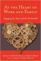 At the Heart of Work and Family: Engaging the Ideas of Arlie Hochschild - Anita Ilta Garey, Karen V. Hansen, Arlie Russell Hochschild, Barbara Ehrenreich