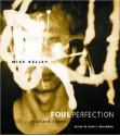 Foul Perfection: Essays and Criticism - Mike Kelley, John C. Welchman