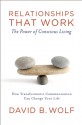 Relationships that Work: The Power of Conscious Living - David Wolf