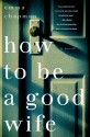 How To Be a Good Wife - Emma Chapman