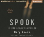 Spook: Science Tackles the Afterlife (Audiocd) - Mary Roach, Bernadette Quigley