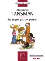 Tansman - I Play for Papa (Je Joue Pour Papa): 12 Easy Pieces for Piano - Alexandre Tansman