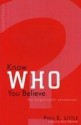 Know WHO You Believe: the magnificent connection - Paul E. Little