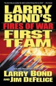 Larry Bond's First Team: Fires of War - Jim DeFelice, Larry Bond