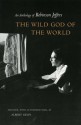 The Wild God of the World: An Anthology of Robinson Jeffers - Robinson Jeffers, Albert Gelpi