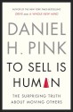 To Sell Is Human: The Surprising Truth About Moving Others - Daniel H. Pink