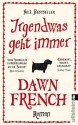 Irgendwas geht immer (German Edition) - Dawn French, Andrea Brandl