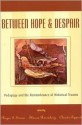 Between Hope and Despair: Pedagogy and the Remembrance of Historical Trauma - Roger I. Simon