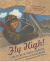 Fly High!: The Story of Bessie Coleman - Louise Borden, Teresa Flavin, Mary Kay Kroeger