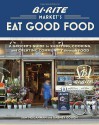 Bi-Rite Market's Eat Good Food: A Grocer's Guide to Shopping, Cooking & Creating Community Through Food - Sam Mogannam, Dabney Gough