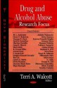 Drug and Alcohol Abuse Research Focus - Terri A. Walcott, Ihsan M. Salloum, Bin Liu, Oscar G. Bukstein, Terri A. Walcott