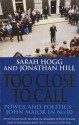 Too Close to Call - Sarah Hogg, Jonathan Hill